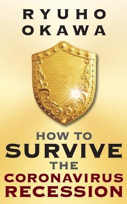How to Survive the Coronavirus Recession - Ryuho Okawa - cover