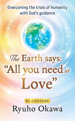 The Earth says: "All you need is Love" - Ryuho Okawa - cover
