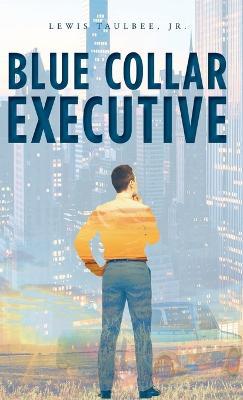 Blue Collar Executive - Lewis Taulbee - cover