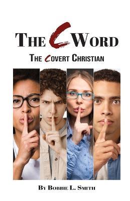 The C Word: The Covert Christian - Bobbie L Smith - cover