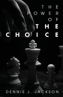 The Power of the Choice - Dennis J Jackson - cover