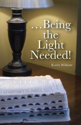 ...Being the Light Needed - Karen Williams - cover