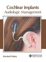 Cochlear Implants: Audiologic Management