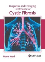 Diagnosis and Emerging Treatments for Cystic Fibrosis