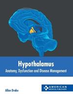 Hypothalamus: Anatomy, Dysfunction and Disease Management