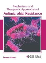 Mechanisms and Therapeutic Approaches of Antimicrobial Resistance