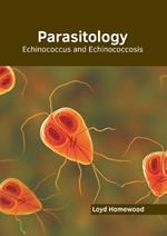 Parasitology: Echinococcus and Echinococcosis