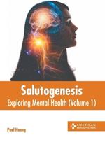 Salutogenesis: Exploring Mental Health (Volume 1)