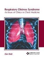 Respiratory Distress Syndrome: An Issue of Clinics in Chest Medicine