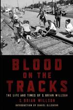 Blood on the Tracks: The Life and Times of S. Brian Willson