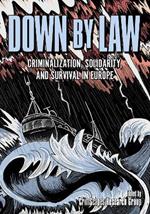 Down by Law: Criminalization, Solidarity, and Survival in Europe