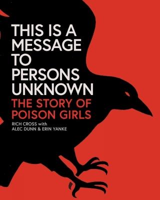 This Is a Message to Persons Unknown: The History of Poison Girls - Rich Cross - cover