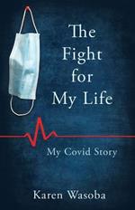 The Fight for My Life: My Covid Story