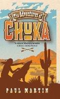 The Adventures of Chuka: The Indian Boy Who Lived in the Foothills of Arizona's Huachuca Mountains - Paul Martin - cover