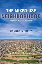 The Mixed-Use Neighborhood: Creating a Sense of Place