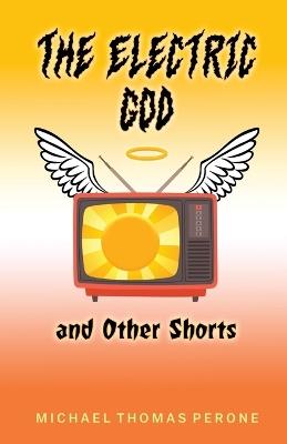 The Electric God and Other Shorts - Michael Thomas Perone - cover
