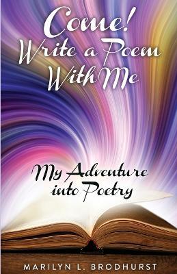 Come! Write a Poem with Me - Marilyn L Brodhurst - cover