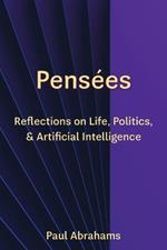 Pensées: Reflections on Life, Politics, and Artificial Intelligence