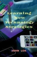 Learning New Technology Strategies - John Lok - cover