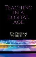 Teaching in a Digital Age - Dheeraj Mehrotra - cover