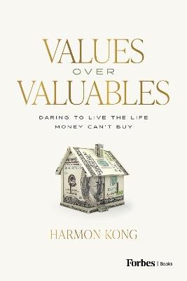 Values Over Valuables: Daring to Live the Life Money Can't Buy - Harmon Kong - cover