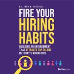 Fire Your Hiring Habits