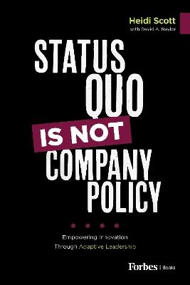 Status Quo Is Not Company Policy: Empowering Innovation through Adaptive Leadership - David A. Naylor - cover