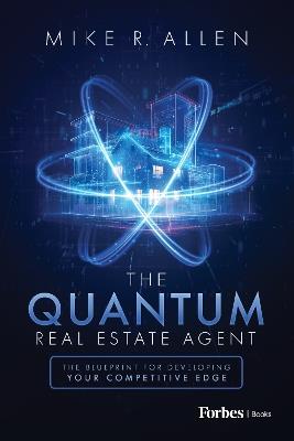 The Quantum Real Estate Agent: The Blueprint for Developing Your Competitive Edge - Mike R. Allen - cover