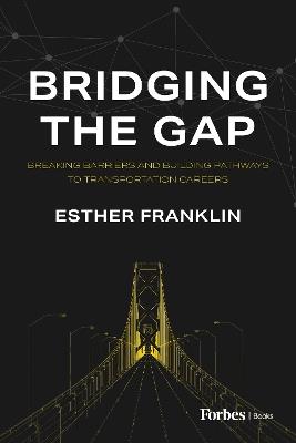 Bridging the Gap: Breaking Barriers and Building Pathways to Transportation Careers - Esther Franklin - cover