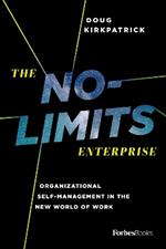 The No-Limits Enterprise: Organizational Self-Management in the New World of Work