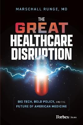 The Great Healthcare Disruption: Big Tech, Bold Policy, and the Future of American Medicine - Marschall Runge - cover
