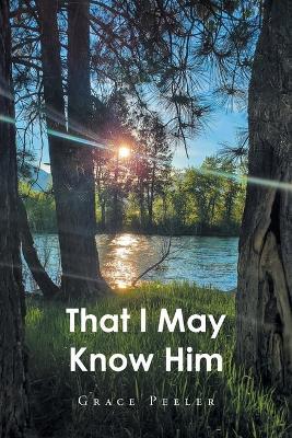 That I May Know Him - Grace Peeler - cover
