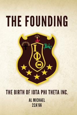 The Founding: The Birth of Iota Phi Theta Inc. - Al Michael 22a'66 - cover