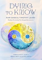 Dying to Know: Ram Dass & Timothy Leary