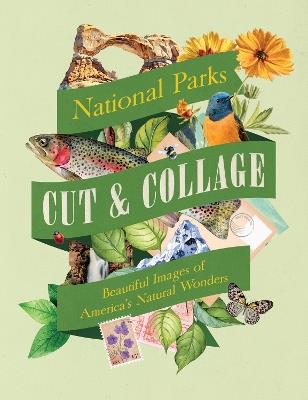 Cut & Collage National Parks: Beautiful Images of America's Natural Wonders - Earth Aware Editions - cover