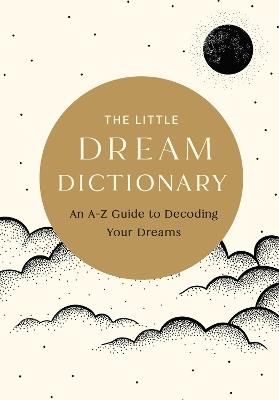 The Little Dream Dictionary: An A-Z Guide to Decoding Your Dreams - Tim Rayborn - cover