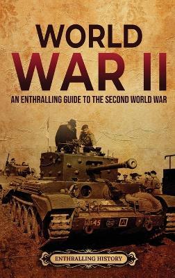 World War II: An Enthralling Guide to the Second World War - Enthralling History - cover