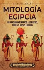 Mitología egipcia: Un apasionante repaso a los mitos, dioses y diosas egipcios