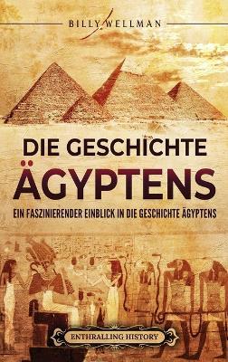Die Geschichte Ägyptens: Ein faszinierender Einblick in die Geschichte Ägyptens - Billy Wellman - cover