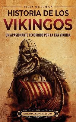 Historia de los vikingos: Un apasionante recorrido por la era vikinga - Billy Wellman - cover