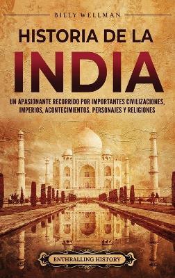 Historia de la India: Un apasionante recorrido por importantes civilizaciones, imperios, acontecimientos, personajes y religiones - Billy Wellman - cover