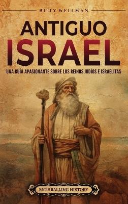 Antiguo Israel: Una guía apasionante sobre los reinos judíos e israelitas - Billy Wellman - cover