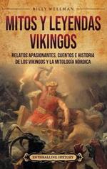 Mitos y leyendas vikingos: Relatos apasionantes, cuentos e historia de los vikingos y la mitología nórdica