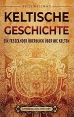 Keltische Geschichte: Ein fesselnder Überblick über die Kelten