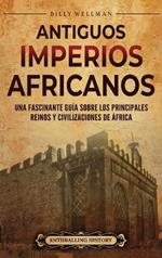 Antiguos imperios africanos: Una fascinante guía sobre los principales reinos y civilizaciones de África