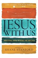 Jesus with Us: Meeting Him Where He Began