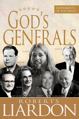 God's Generals: Movements of the Spirit (Spiritual Biographies of Gordan Lindsay, Demos Shakarian, David Du Plessis, Myrtle Beall, Lonnie Frisbee, Chuck Smith, and John Wimber) - Roberts Liardon - cover