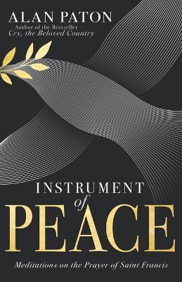 Instrument of Peace: Meditations on the Prayer of Saint Francis - Alan Paton - cover