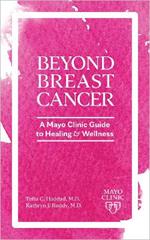 Day to Day Living Beyond Breast Cancer: A Mayo Clinic Guide to Survivorship and Healing