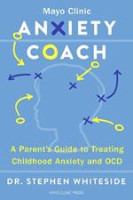 Anxiety Coach: A Parent's Guide to Treating Childhood Anxiety and OCD